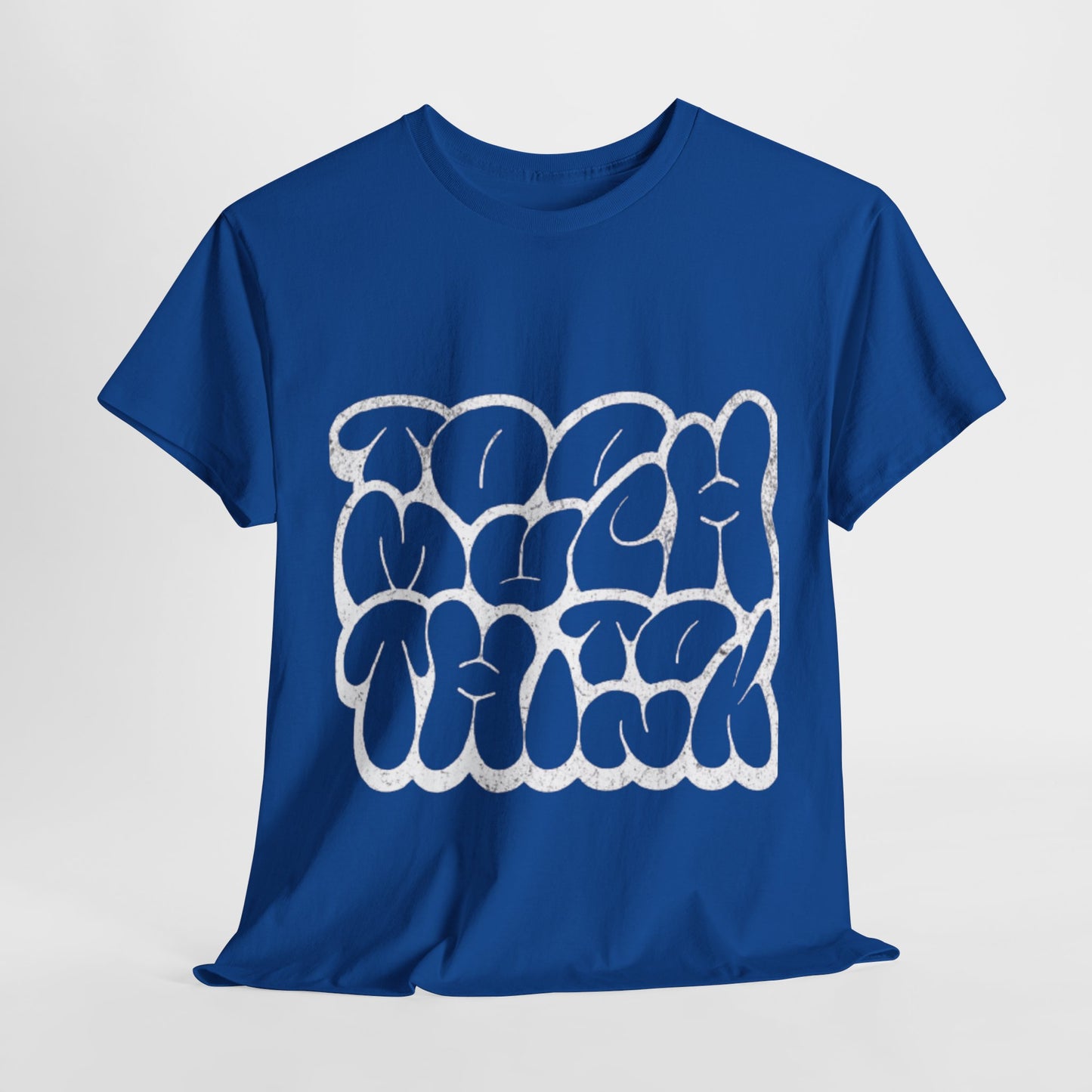 "Too Much To Think" Unisex Heavy Cotton