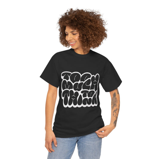 "Too Much To Think" Unisex Heavy Cotton